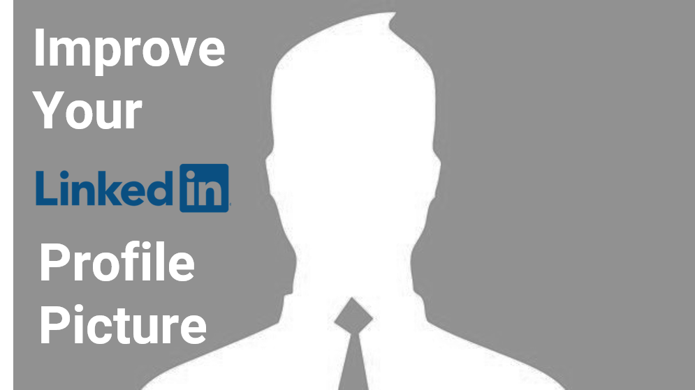 A LinkedIn profile picture sample saying - improve your LinkedIn profile picture